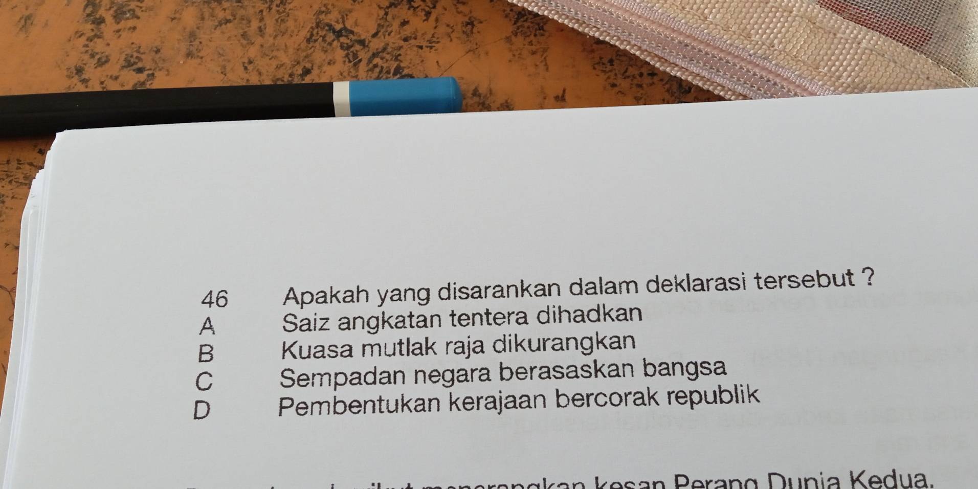 Apakah yang disarankan dalam deklarasi tersebut ?
A Saiz angkatan tentera dihadkan
B Kuasa mutlak raja dikurangkan
C Sempadan negara berasaskan bangsa
D Pembentukan kerajaan bercorak republik