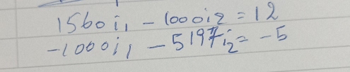 1560i_1-1000i_2=12
-1000i_1-5197i_2=-5