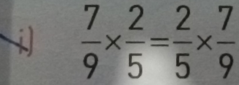  7/9 *  2/5 = 2/5 *  7/9 