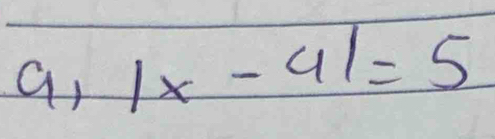 a, |x-4|=5