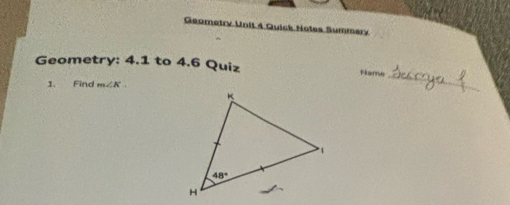 Geometry nit 4 Quick Notes Summary
_
Geometry: 4.1 to 4.6 Quiz
Flame
1. Find m∠ K