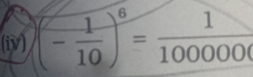 (iv) (- 1/10 )^6= 1/100000 