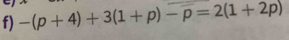 -(p+4)+3(1+p)-p=2(1+2p)