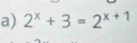 2^x+3=2^(x+1)