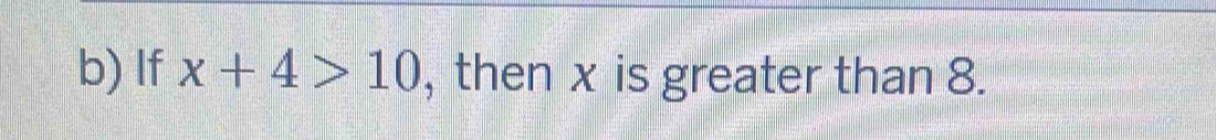 If x+4>10 , then x is greater than 8.