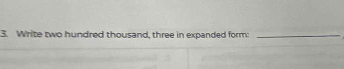 Write two hundred thousand, three in expanded form:_