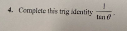 Complete this trig identity  1/tan θ  .