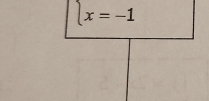 beginarrayl x=-1endarray.