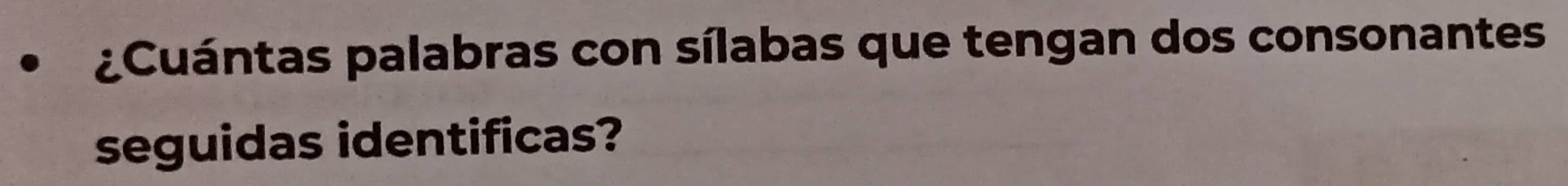 ¿Cuántas palabras con sílabas que tengan dos consonantes 
seguidas identificas?