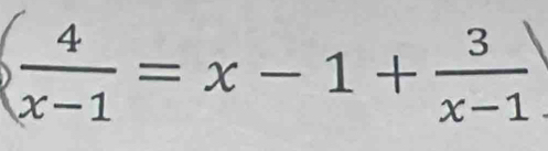   4/x-1 =x-1+ 3/x-1 