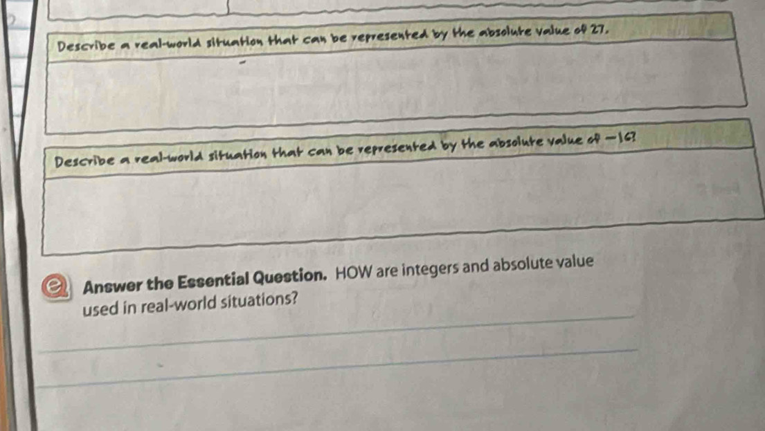 Describe a real-world situation that can be represented by the absolute value of 27. 
3 Answer the Essential Question. HOW are integers and absolute value 
used in real-world situations?