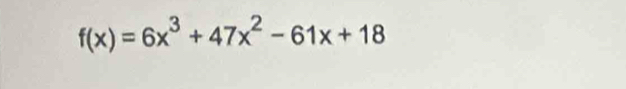 f(x)=6x^3+47x^2-61x+18