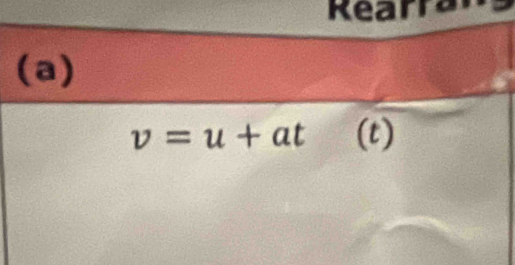 Rearr 
(a)
v=u+at (t)