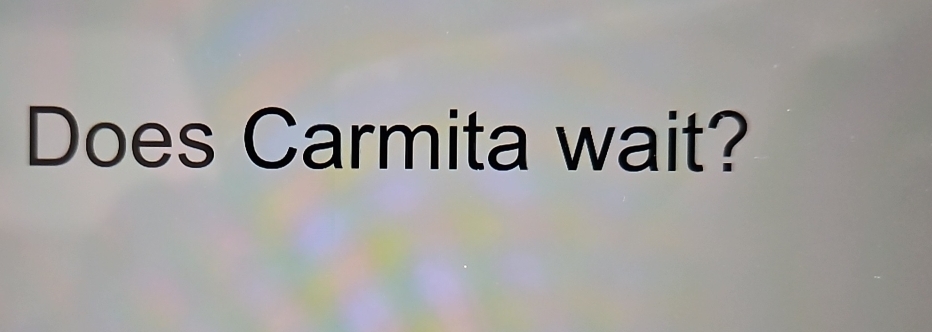 Does Carmita wait?