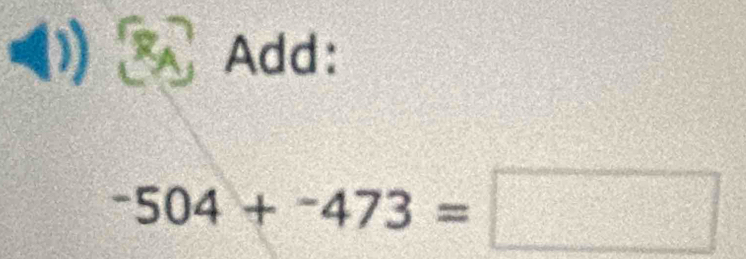 (1) Add:
-504+-473=□