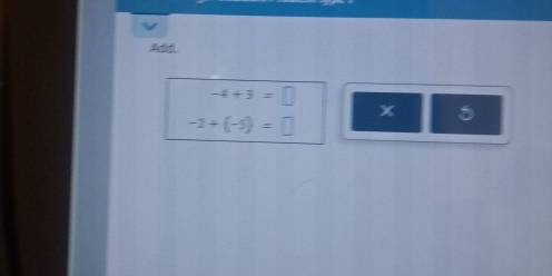 Addi
-4+3=□
x 5
-2+(-5)=□