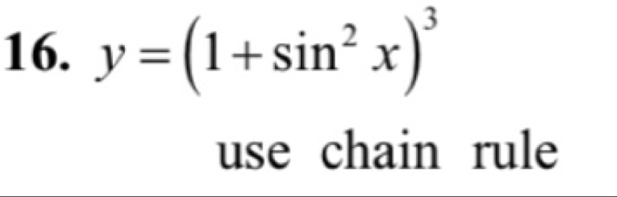 y=(1+sin^2x)^3
use chain rule