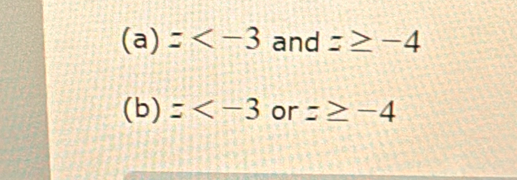 (a)= and z≥ -4
(b)= or z≥ -4