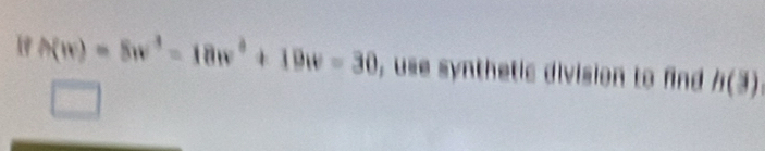 use synthetic division to find h(3)