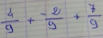  4/9 + (-2)/9 + 7/9 