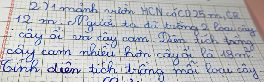 2)1mank wioh HCNcCD 25 m,CR
12 m. oguià tá dà tròng? Boaucòg 
cay au wà day cam. Dion fich ting 
coy cam whipu hon cay à Pā 18 m
Ginh dien tich Zhong mài loar cay