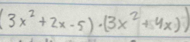 (3x^2+2x-5)· (3x^2+4x))