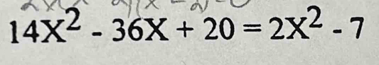 14X² - 36X + 20 = 2X² - 7