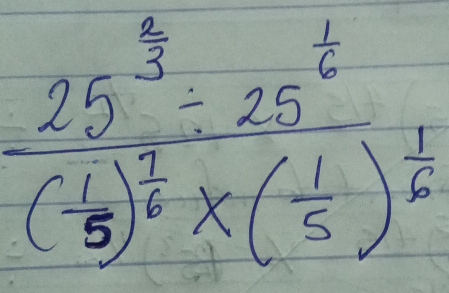 frac 25^(frac 2)3-25^(frac 1)6( 1/5 )^ 7/6 * ( 1/5 )^ 1/6 