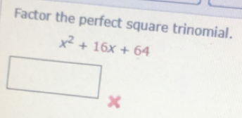 Factor the perfect square trinomial.
x^2+16x+64