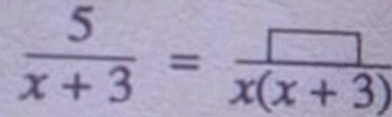  5/x+3 = □ /x(x+3) 