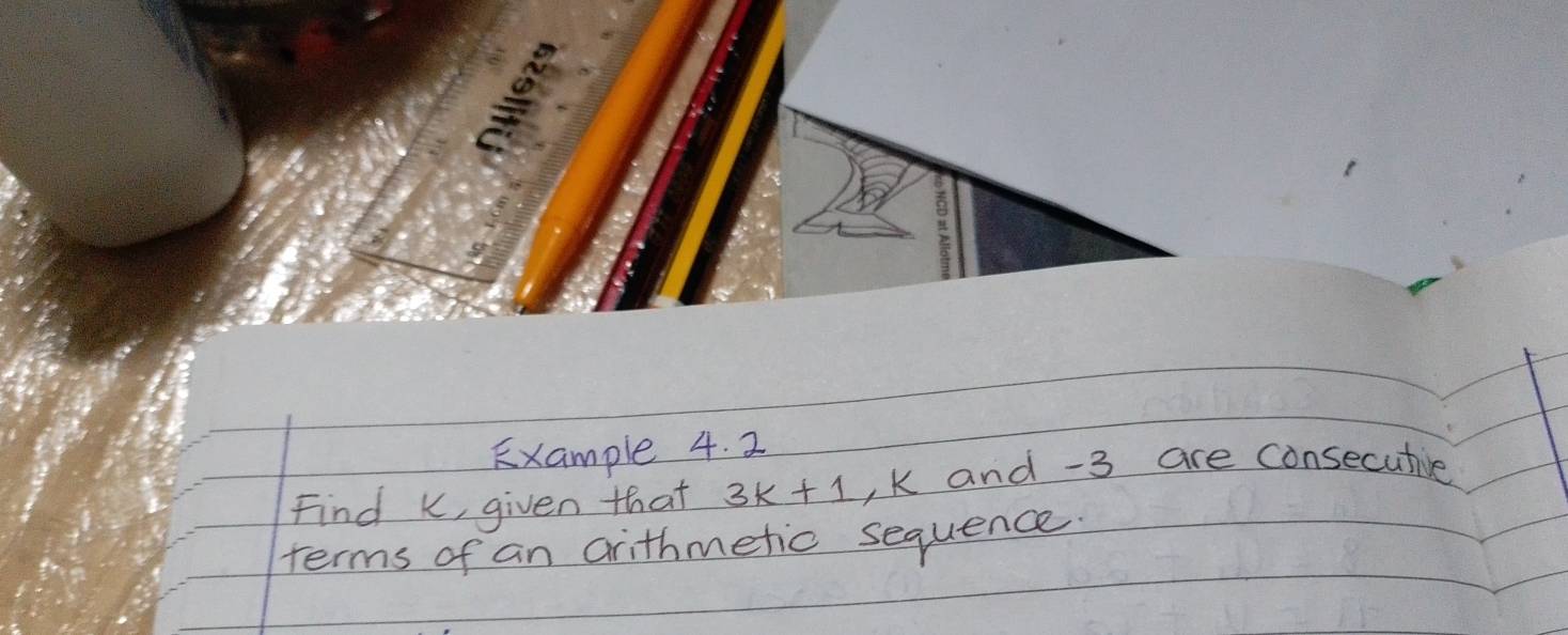 Solved: Example 4. 2 Find K, given that 3k+1 , k and -3 are consecutive ...