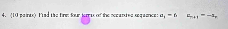 Find the first four terms of the recursive sequence: a_1=6 a_n+1=-a_n