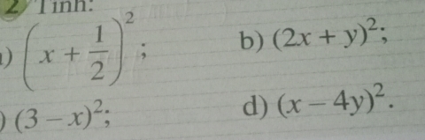 211 
D (x+ 1/2 )^2; b) (2x+y)^2;
(3-x)^2; 
d) (x-4y)^2.