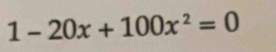 1-20x+100x^2=0