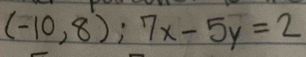 (-10,8);7x-5y=2