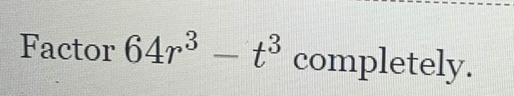 Factor 64r^3-t^3 completely.