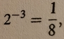 2^(-3)= 1/8 ,