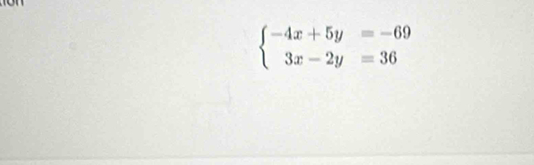 beginarrayl -4x+5y=-69 3x-2y=36endarray.