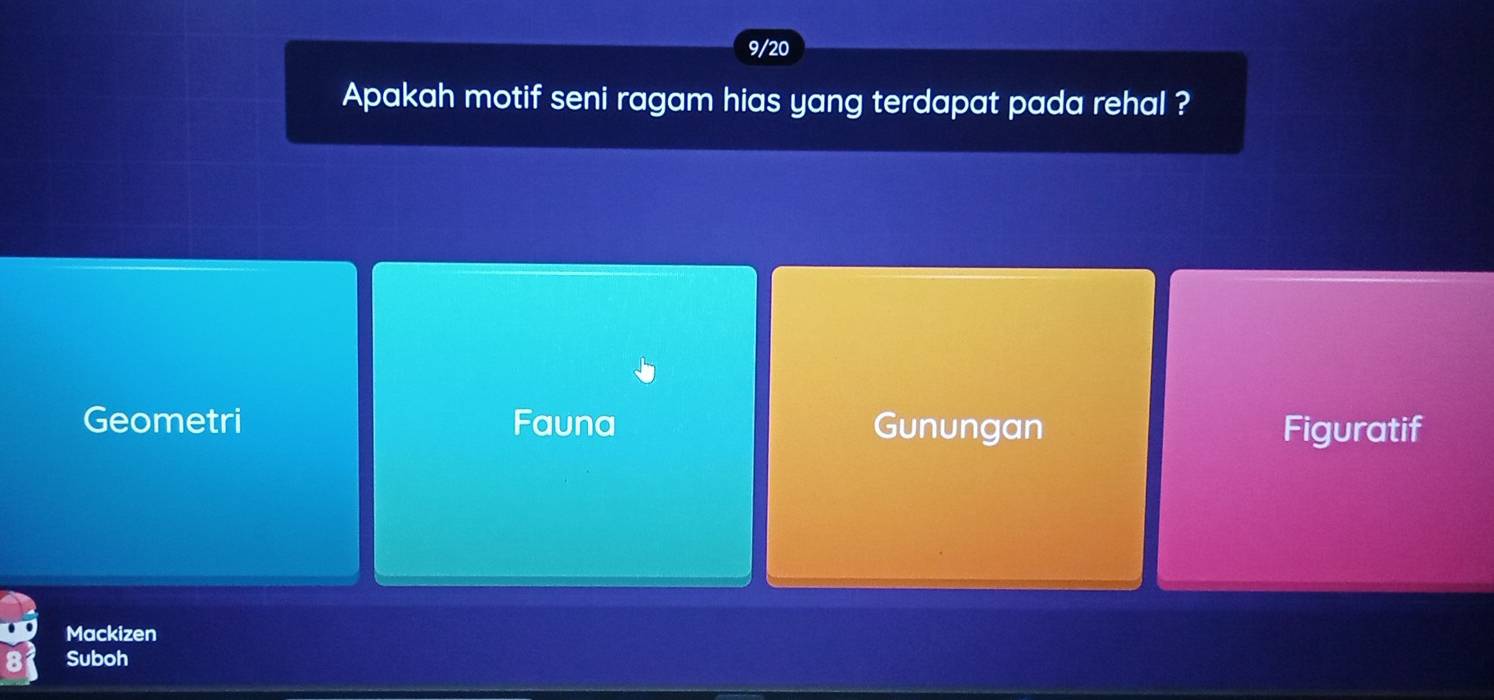 9/20
Apakah motif seni ragam hias yang terdapat pada rehal ?
Geometri Fauna Gunungan Figuratif
Mackizen
Suboh