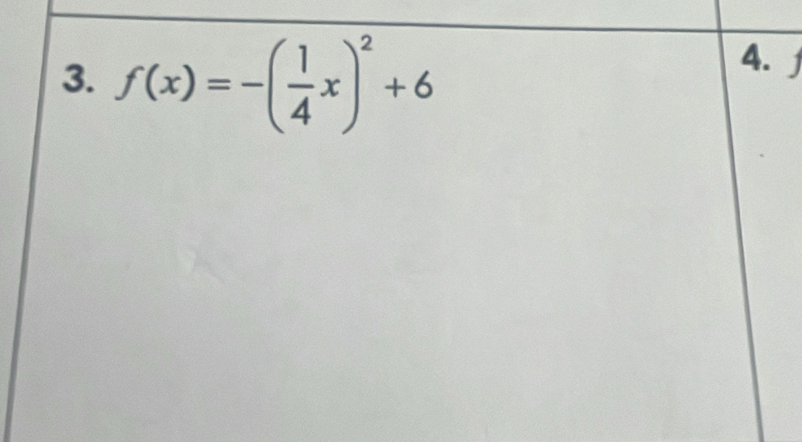 f(x)=-( 1/4 x)^2+6
4.