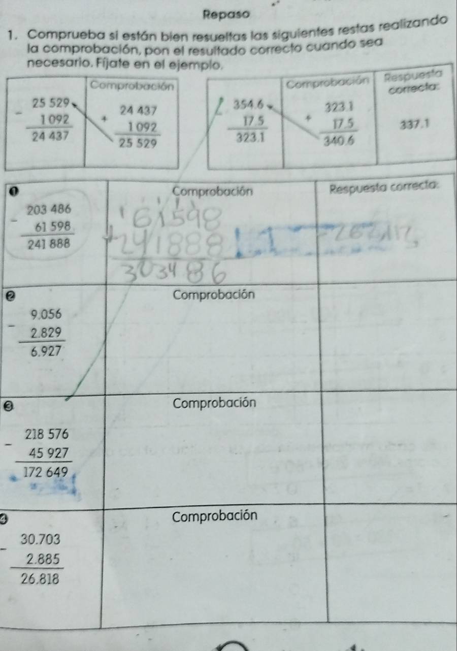 Repaso
1. Comprueba si están bien resueltas las siguientes restas realizando
la comprobación, pon el resultado correcto cuando sea
necesario. Fíjate en el ej
0a:
4