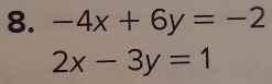 -4x+6y=-2
2x-3y=1