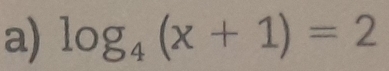 log _4(x+1)=2