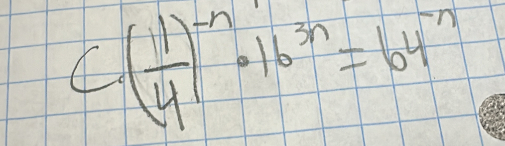 C· ( 11/4 )^-n· 16^(3n)=64^(-n)