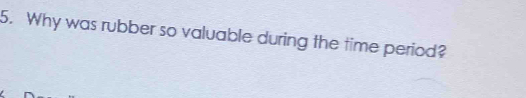 Why was rubber so valuable during the time period?