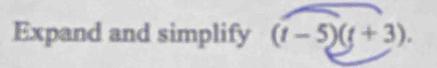 Expand and simplify (t-5)(t+3).