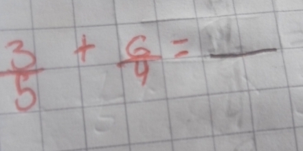  3/5 + 6/4 =frac 