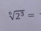 sqrt[6](2^3)=
_