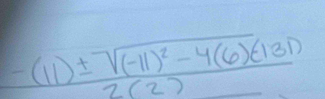 frac -(11)± sqrt((-11)^2)-4(6)(-131)2(2)