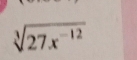 sqrt[3](27x^(-12))